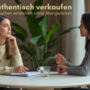 Authentisch verkaufen - Menschen erreichen ohne Manipulation