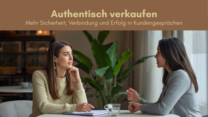 Authentisch verkaufen – Mehr Sicherheit, Verbindung und Erfolg in Kundengesprächen